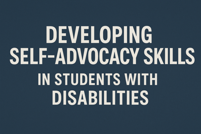 Developing Self-Advocacy Skills in Students with Disabilities