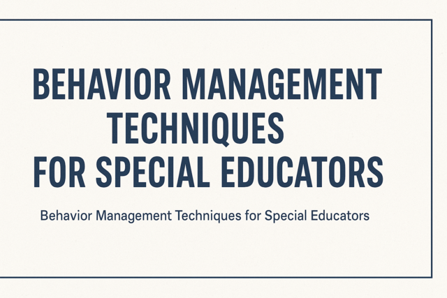 Behavior Management Techniques for Special Educators