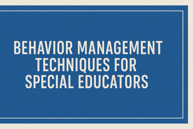 Behavior Management Techniques for Special Educators