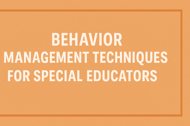 Behavior Management Techniques for Special Educators