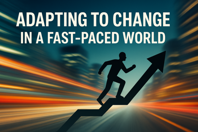 Adapting to Change in a Fast-Paced World