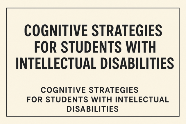 Cognitive Strategies for Students with Intellectual Disabilities