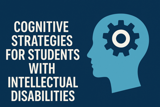 Cognitive Strategies for Students with Intellectual Disabilities
