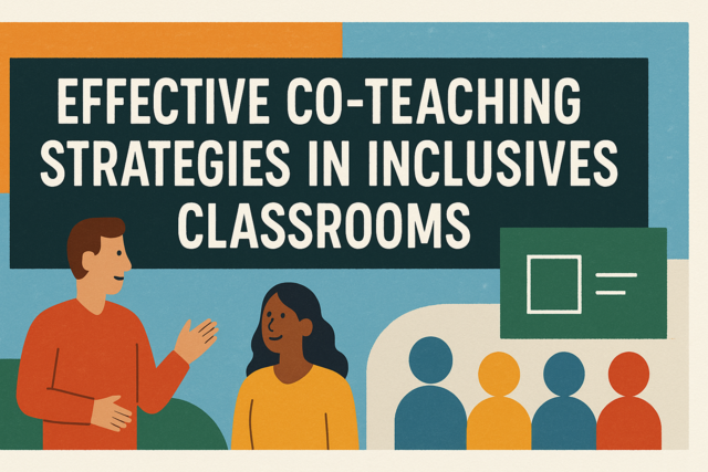 Effective Co-Teaching Strategies in Inclusive Classrooms