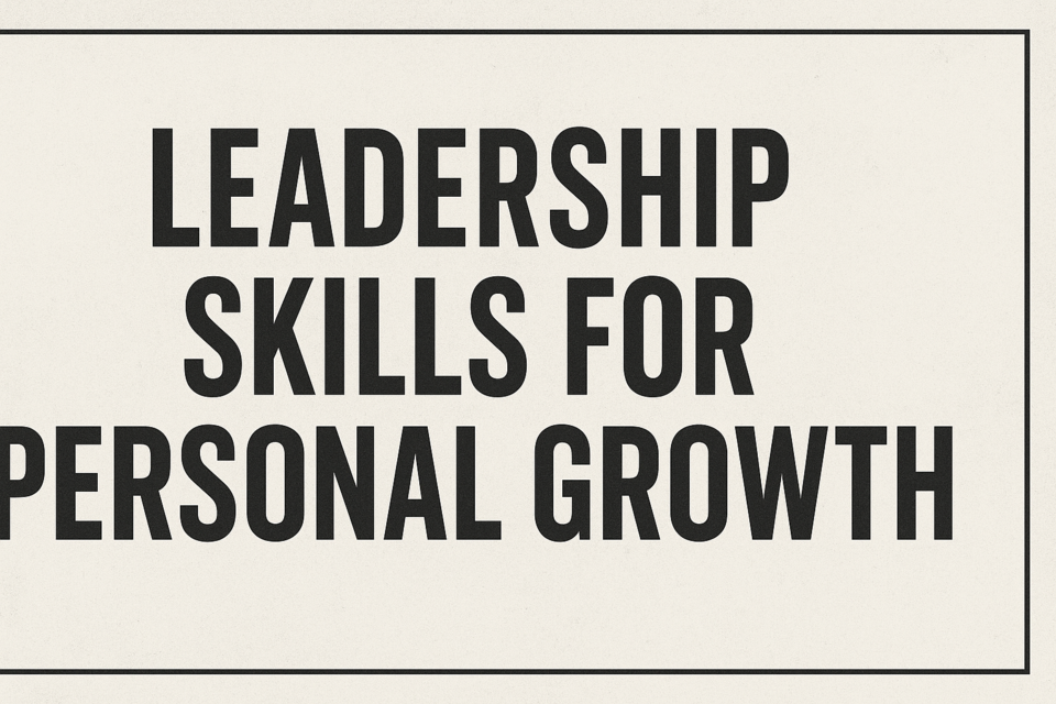Leadership Skills for Personal Growth