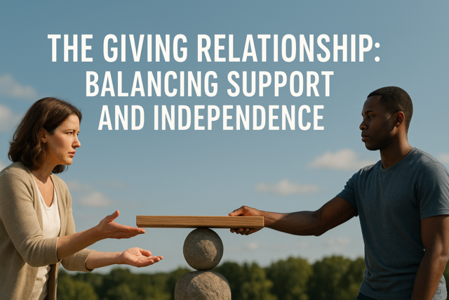 The Giving Relationship: Balancing Support and Independence