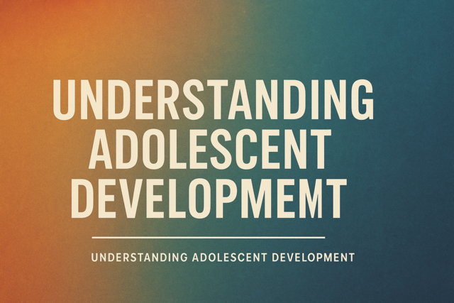 Understanding Adolescent Development