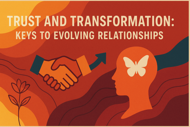Trust and Transformation: Keys to Evolving Relationships