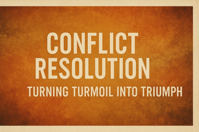 Conflict Resolution: Turning Turmoil into Triumph
