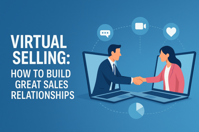 Virtual Selling: How to Build Great Sales Relationships